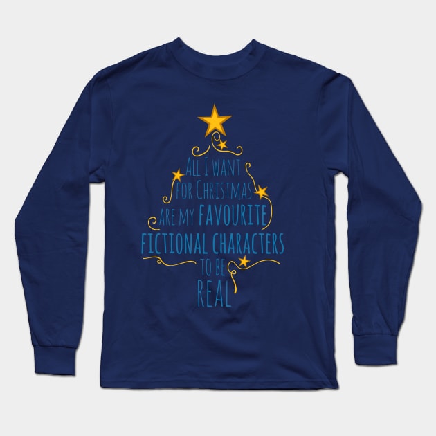 all I want for christams are my favourite fictional characters to be real Long Sleeve T-Shirt by FandomizedRose